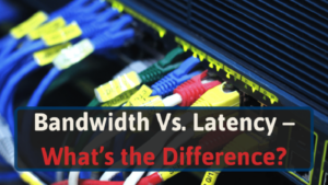 Network Latency vs. Bandwidth